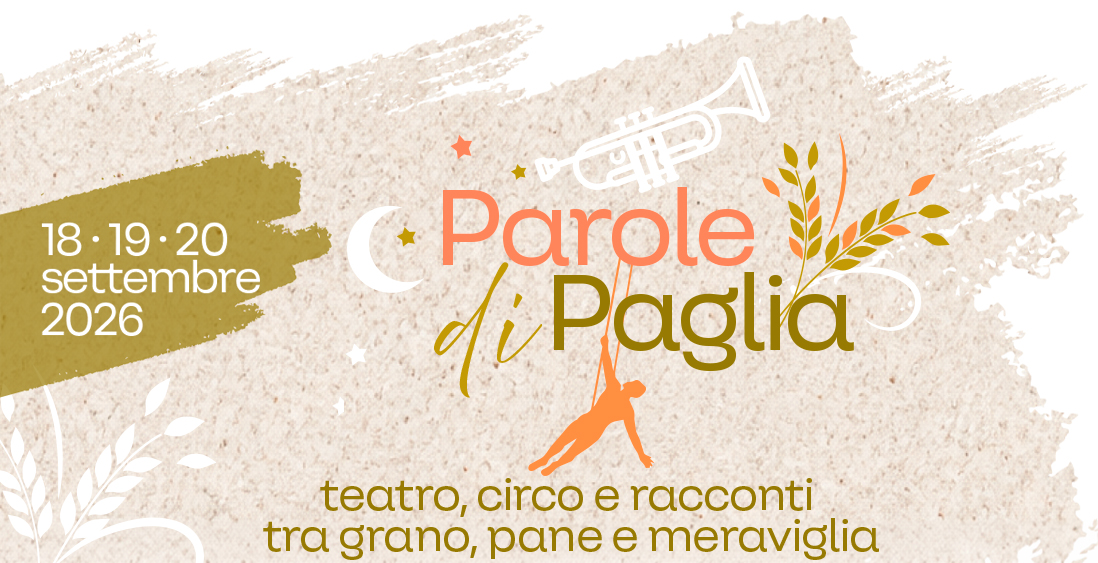 Parole di Paglia, teatro, circo e racconti tra grano, pane e meraviglia. Dal 18 al 20 settembre 2026.